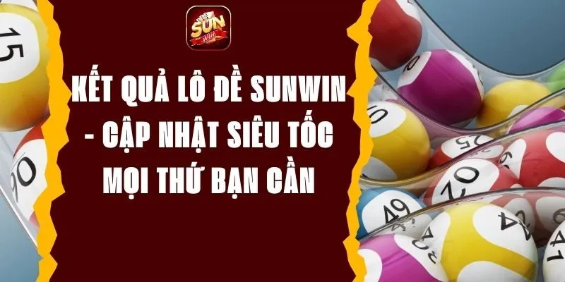 Lô đề siêu tốc Sunwin là slot game đang làm mưa làm gió trên thị trường